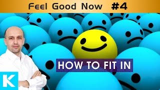 How to Fit In a New Environment or Country  |  Feel Good Now #4