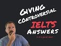 Can You Give Controversial IELTS Answers?