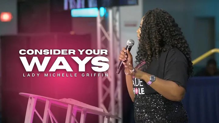 Consider Your Ways | Lady Michelle P. Griffin | Th...