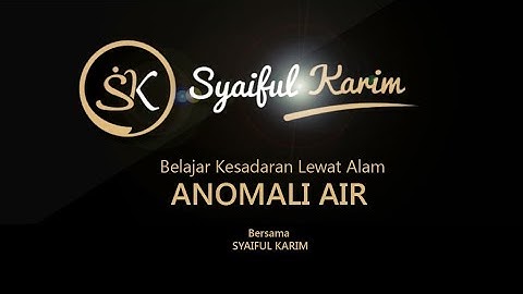 001 | BELAJAR KESADARAN LEWAT ALAM | ANOMALI AIR | SYAIFUL KARIM