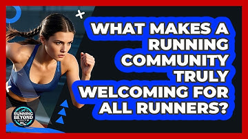 What Makes A Running Community Truly Welcoming For All Runners? - Running Beyond Limits