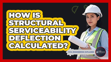 How Is Structural Serviceability Deflection Calculated?