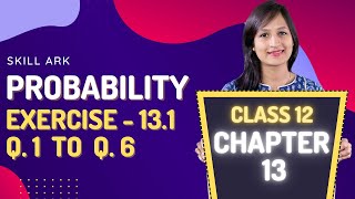 Class 12 Maths Chapter 13, Exercise 13.1 (Q. 1, 2, 3, 4, 5 & 6) | Probability