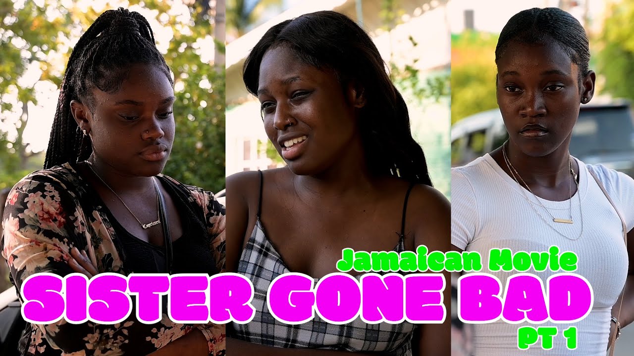 SISTER GONE BAD pt 1 JAMAICAN MOVIE
