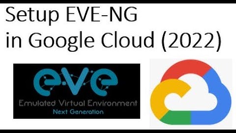 Install EVE-NG successfully on Google Cloud 2022