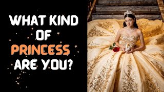 WHAT KIND OF PRINCESS ARE YOU? ( Personality Test)