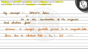 Write the expression for Lorentz magnetic force on a particle of ch...