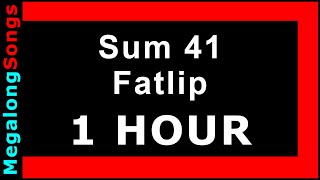Sum 41 - Fatlip 🔴 [1 HOUR] ✔️