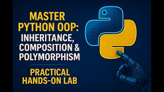 Master Python OOP: Inheritance, Composition & Polymorphism | Practical Hands-On Lab