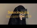 SEKECEWA ITU - ANGGA CANDRA- SPEED UP   REVERB [ VIRAL TIKTOK