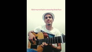 Hatim Amour Akhir Marra Cover Guitar By Abdo Paco Tagnaouti