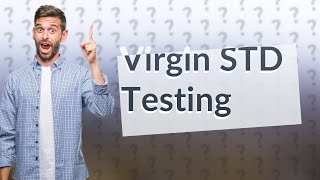 Should virgins get STD tested?
