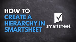 How to Create a Hierarchy in Smartsheet