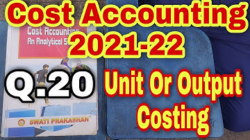 Cost Accounting 2021-22 | Unit Or Output Costing | Statement of Cost Sheet | Q.20 | Swati Prakashan