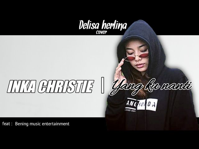 INKA CRHISTIE - YANG KU NANTI | COVER DELISA HERLINA class=