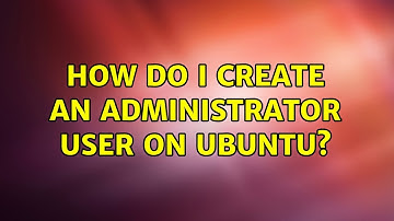 How do I create an administrator user on Ubuntu? (5 Solutions!!)