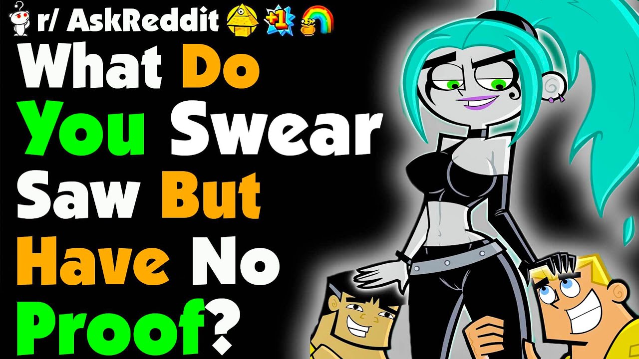 What Do You Swear You Saw But Have No Proof?