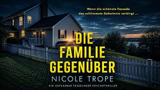 Die Familie gegenüber - Ein unfassbar fesselnder von Nicole Trope | Krimis Thriller Hörbuch