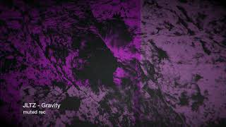 JLTZ - Gravity (Muted Rec)