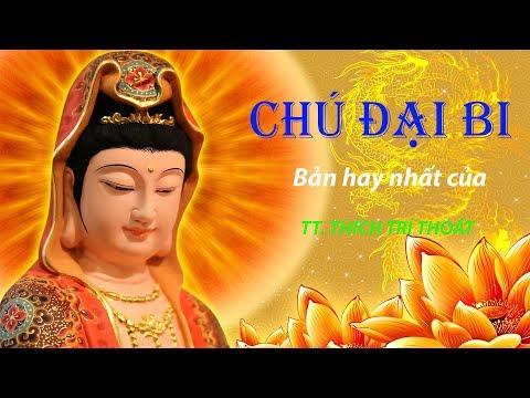 Video Chú Đại Bi | Bản trì chú hay nhất của TT. Thích Trí... - youtube