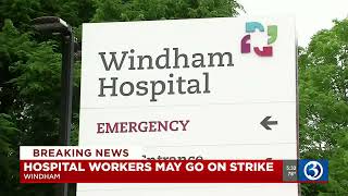 Hospital workers in Windham may go on strike