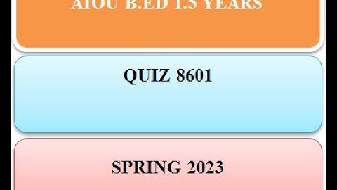 AIOU | 8601 | QUIZ | SPRING 2023 | B.ED 1.5 YEARS