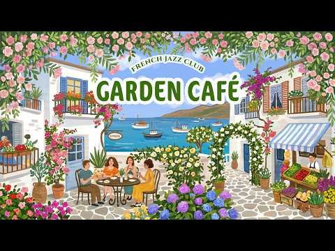 𝐆𝐚𝐫𝐝𝐞𝐧 𝐂𝐚𝐟𝐞́ 🌷 French Instrumental Music — Jazz & Coffee Playlist | Study & Work