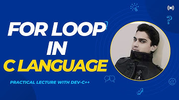 For Loops in C Language Explained Like Never Before | Beginner to Pro with Dev C++