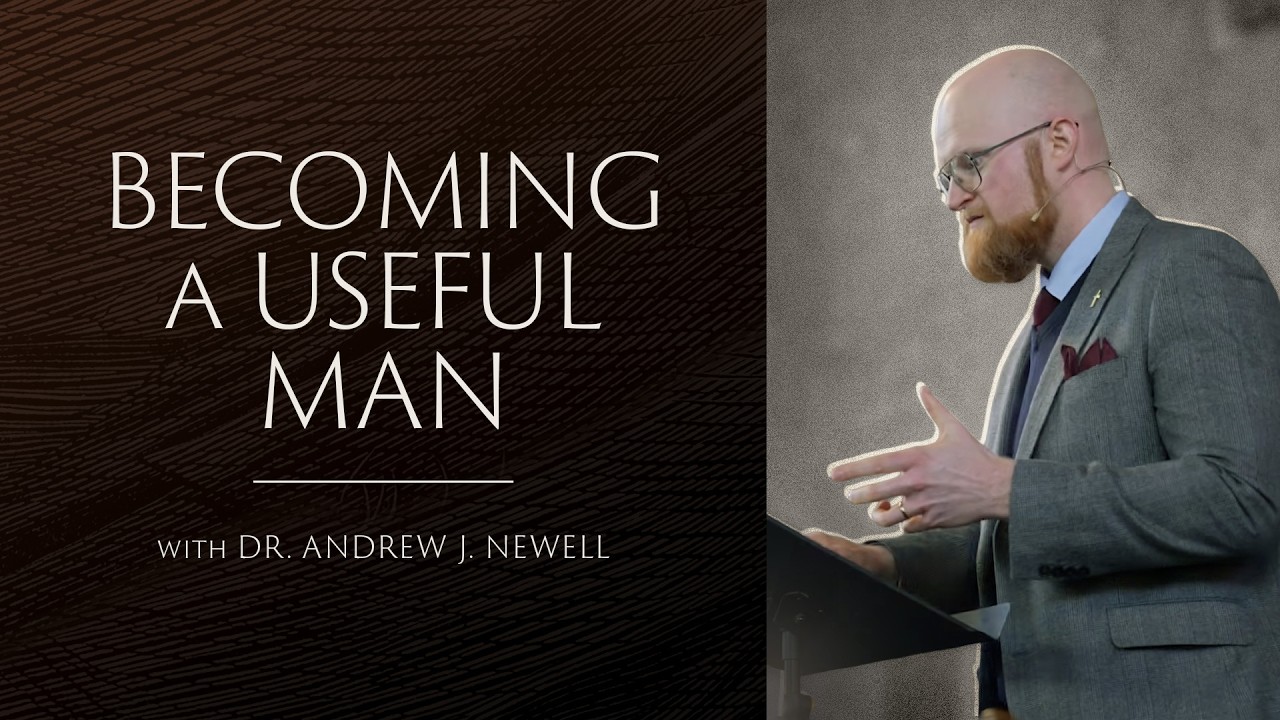 Becoming a Useful Man | Andrew J. Newell | Further Thoughts for Young Men