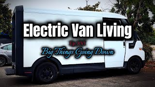 Electric Van Living - Ep. 16 “Big Things Going Down”