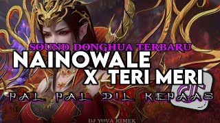 DJ SOUND DONGHUA NAINOWALE X TERI MERI X PAL PAL DIL KEPAAS SLOW BY YOVA FVNKY VIRAL TIKTOK 
