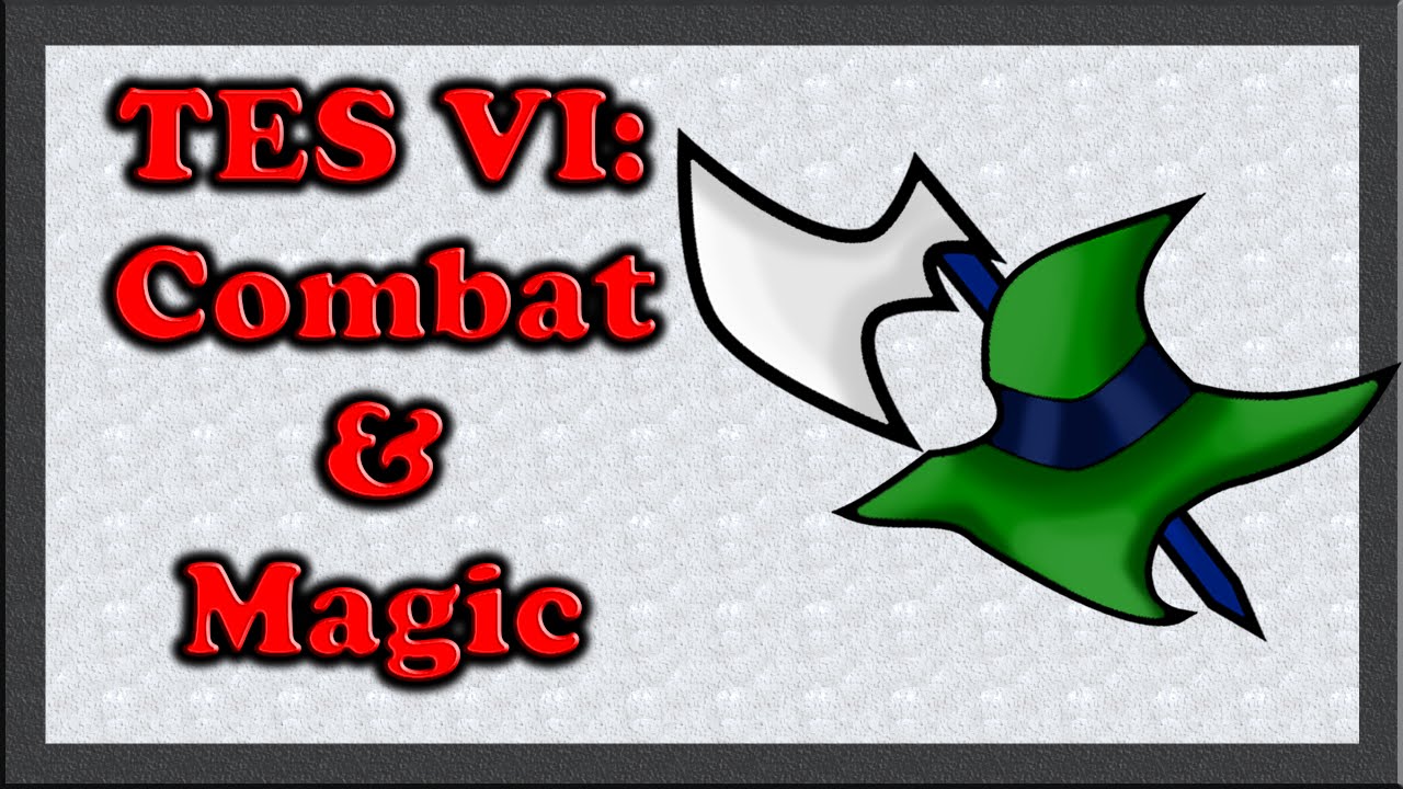 TES VI Discussions: Combat & Magic
