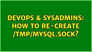 Famous DevOps & SysAdmins: How to re-create /tmp/mysql.sock? (6 Solutions!!) Wealth
