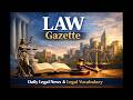 LAW Gazette | Daily Legal News &amp; Legal Vocabulary | 06, May 2026