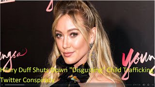Hilary Duff Shuts Down "Disgusting" Child Trafficking Twitter Conspiracy