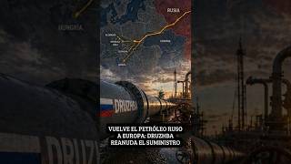 VUELVE EL PETRÓLEO RUSO A EUROPA: DRUZHBA REANUNDA EL SUMINISTRO