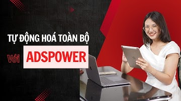ADSPOWER là gì? Cách DÙNG ADSPOWER từ A–Z: Quản lý 100 tài khoản không dính checkpoint !