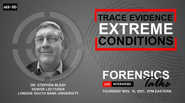 Trace Evidence in Extreme Conditions| Forensics Talks Ep. 49 | Dr. Stephen Bleay | CSI