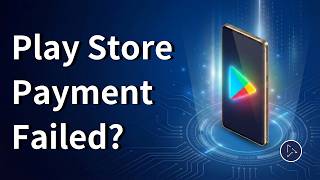Details Google Play Store Payment Failed 1-Minute Full Fix Guide | 2026 Guide