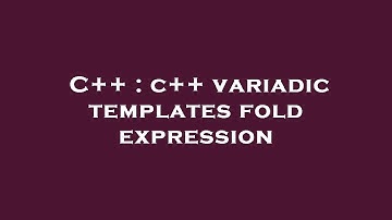 C++ : c++ variadic templates fold expression