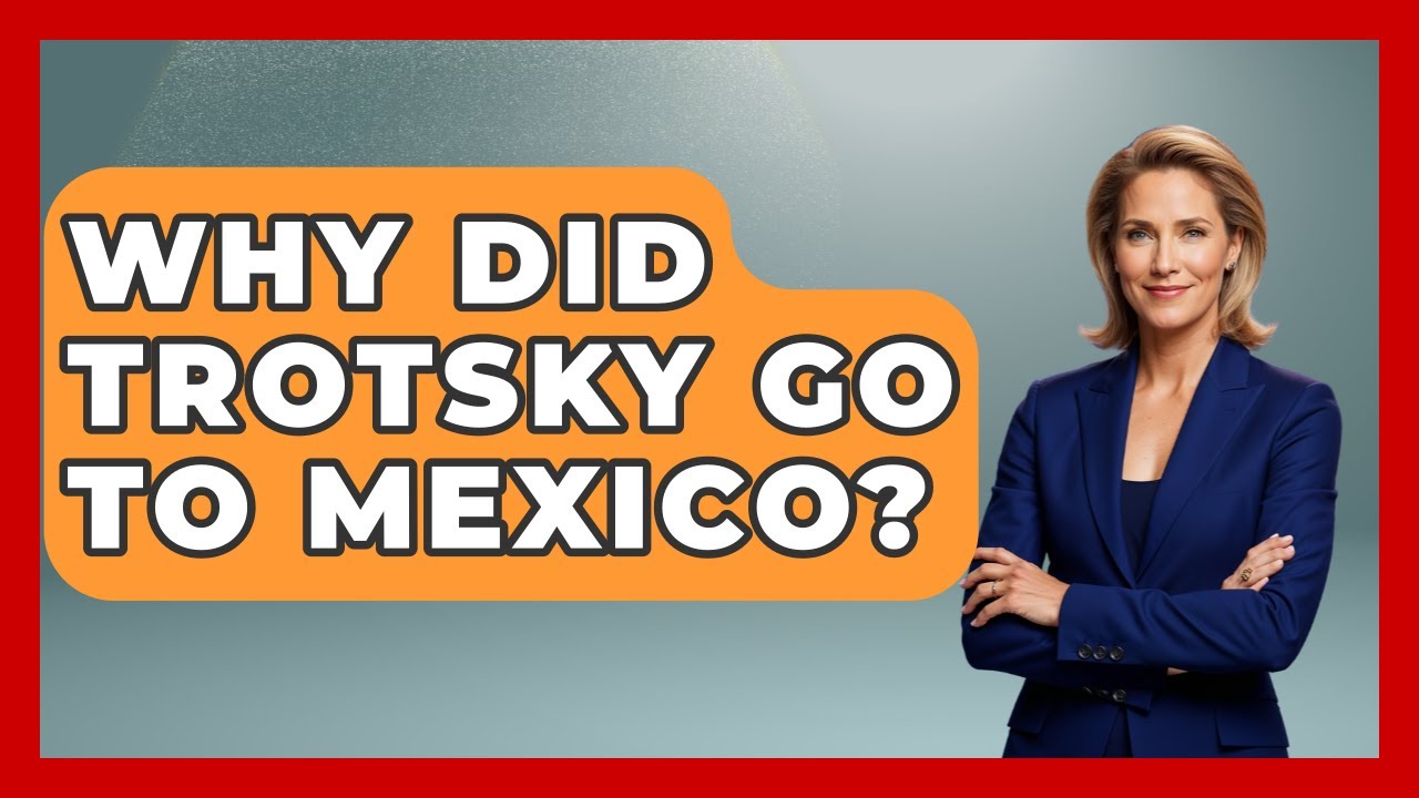 Why Did Trotsky Go To Mexico? - Magical Mexico Moments