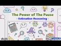 The Power of The Pause (Estimation Reasoning) in Problem-Solving You Never Imagined