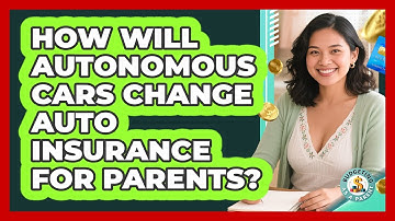 How Will Autonomous Cars Change Auto Insurance For Parents? - Budgeting as a Parent