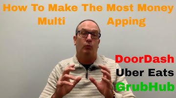 DoorDash, Uber Eats, & GrubHub - How To Make The Most Money Multi Apping