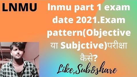 lnmu part 1 exam date 2021.Exam pattern(Objective या Subjctive) परीक्षा कैसे?