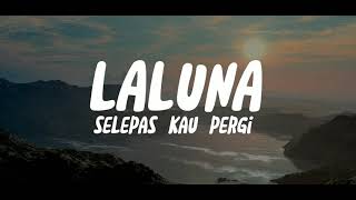 Laluna - Selepas Kau Pergi (Lyrics)