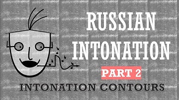 Russian Intonation. Guide to Intonation Contours. Part 2