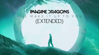 Video thumbnail of "Imagine Dragons ‒ I’ll Make It Up To You (Exteded)"