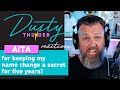 Aita for keeping my name change a secret for five years  dusty thunder reads  reacts