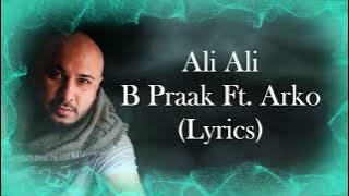 B Praak - Ali Ali (LYRICS) - B Praak Ft. Arko